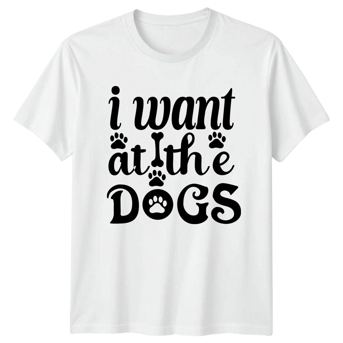 I Want At The Dogs Mens T-Shirt Dog Lovers Gift For Him XXXL