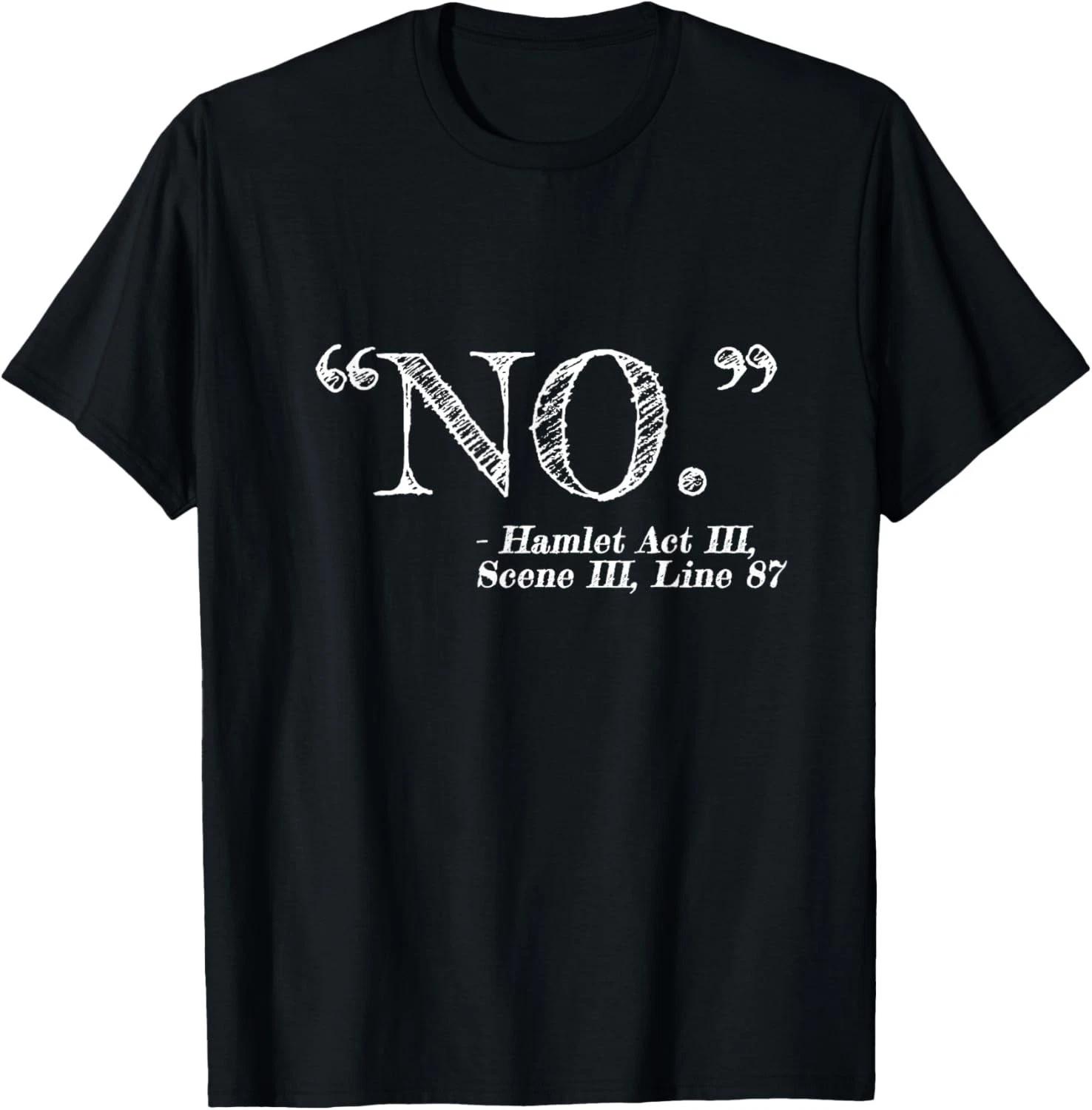 NO_ Funny Hamlet William Shakespeare Quote Gift Unisex T-Shirt 4XL