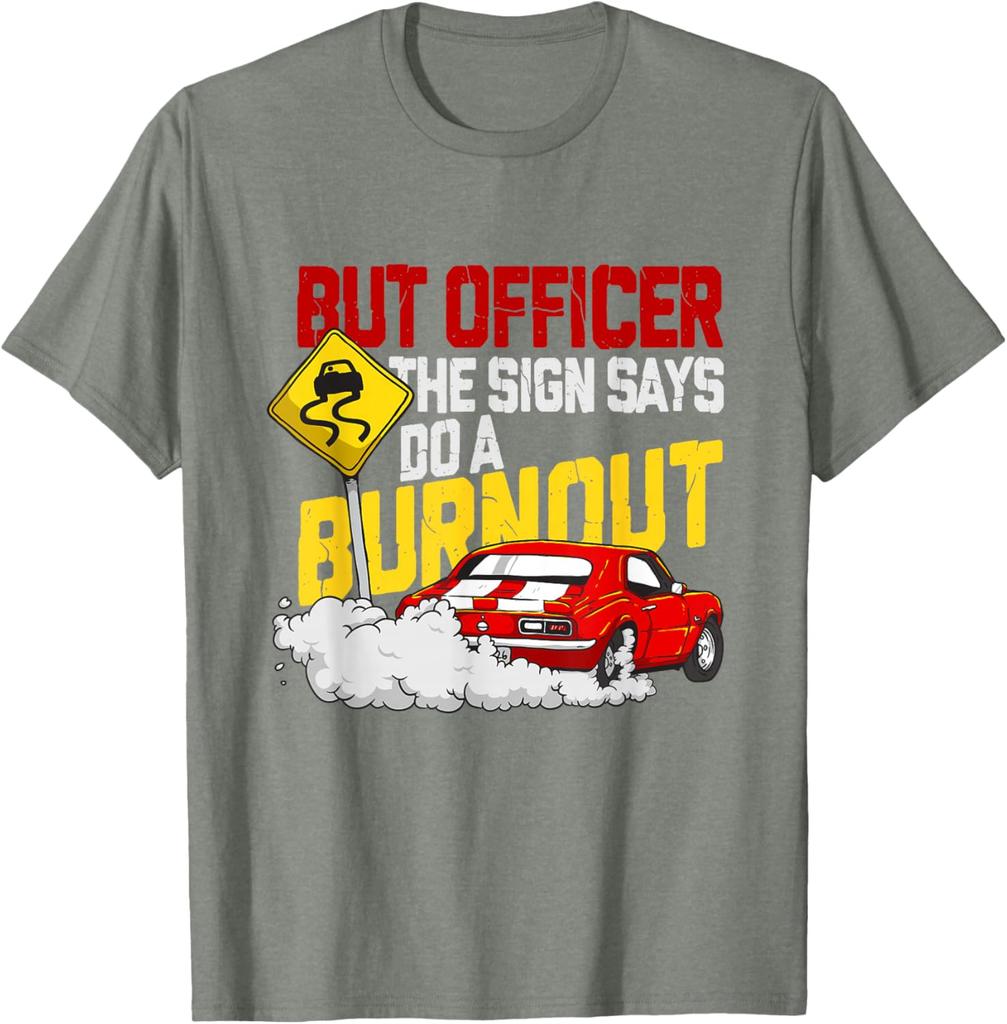 But Officer The Sign Says Do A Burnout Funny Car Guy Graphic Tee Men's Casual Cotton T-Shirt