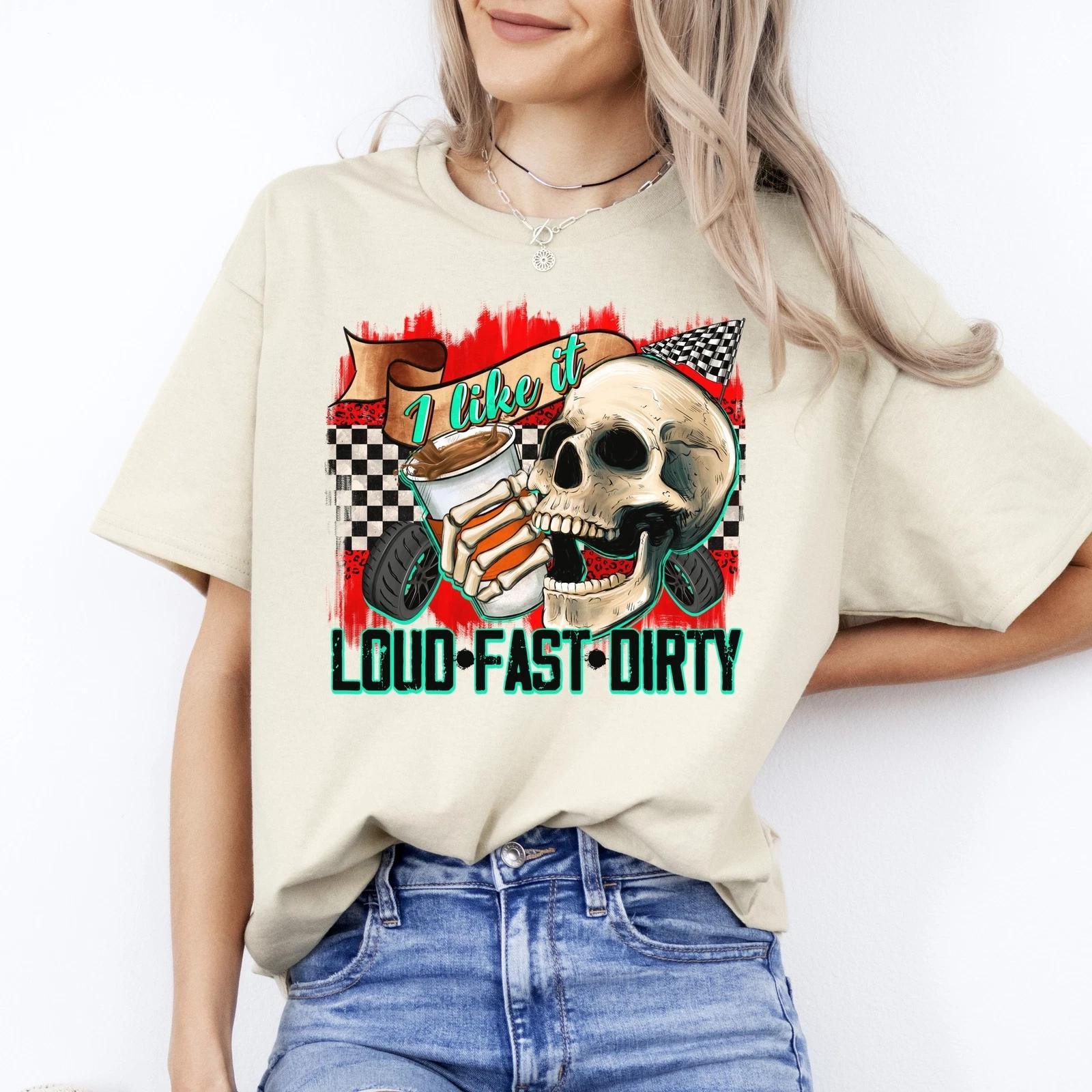 Funny Racer T-Shirt Race Skull I like it loud fast dirty Racing day Unisex Tee S M