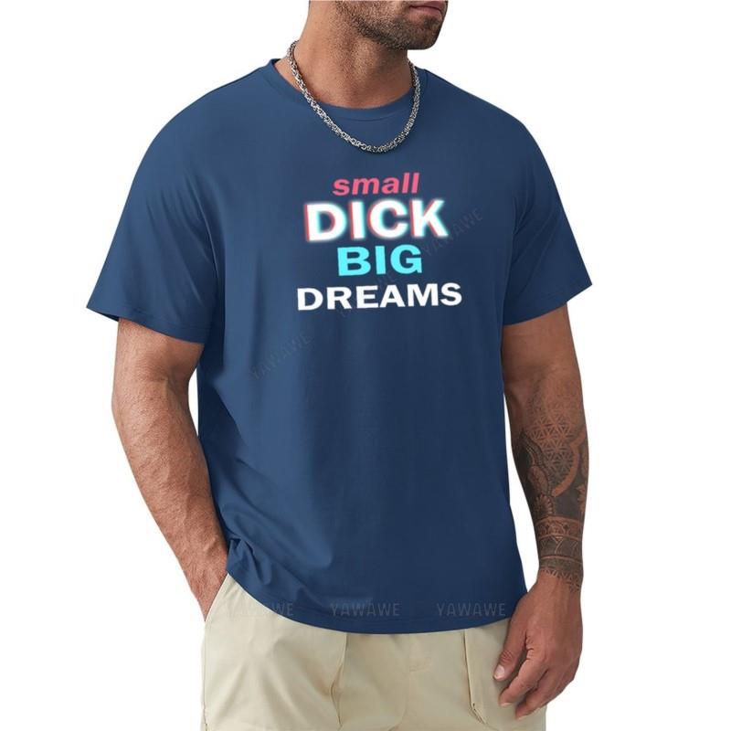 Small Dick Big Dreams T-Shirt Shirts Graphic Tees Funny T Shirt Custom T Shirts Design Your Own Oversized T Shirts for Men