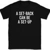 A Set Back Can Be A Set Up T-Shirt Tee Motivational Positivity Success