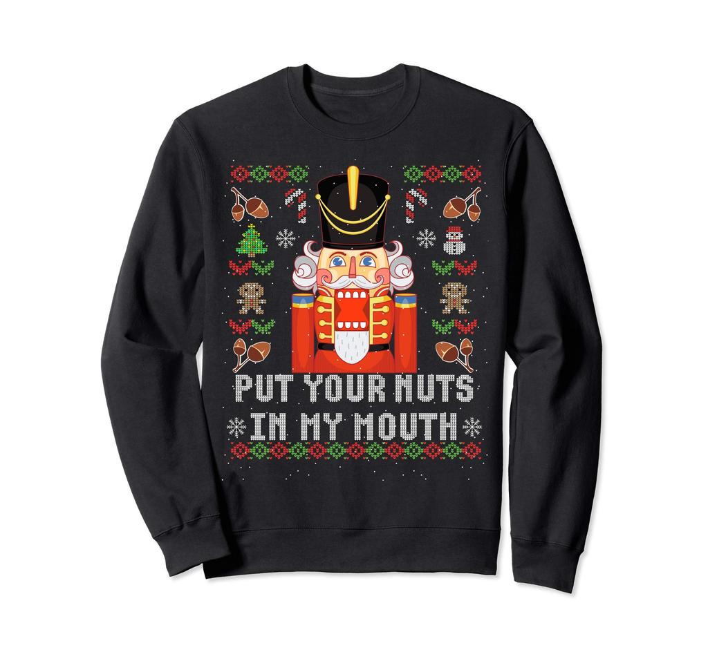 Ugly Christmas Put Your Nuts in My Mouth Nutcracker Gift Sweatshirt
