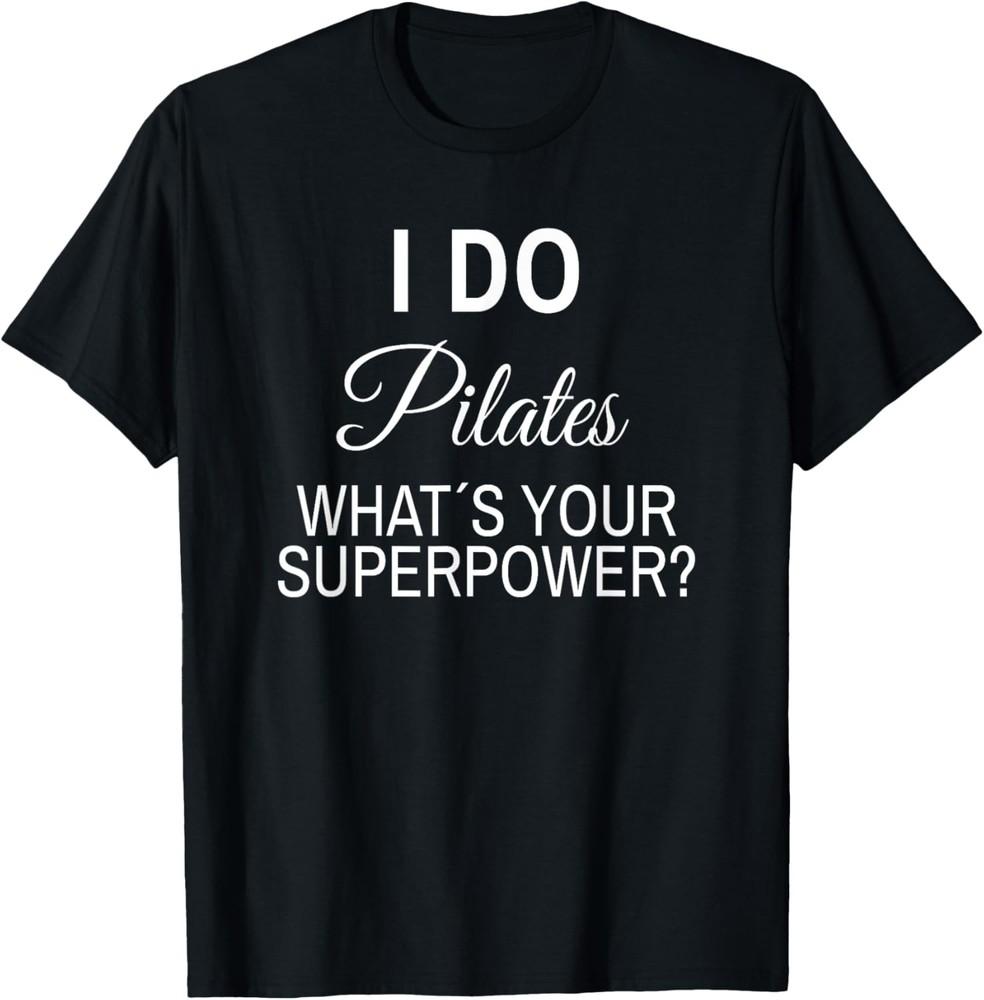 I do Pilates whats your Superpower Pilates Trainer Saying T-Shirt Unisex T-Shirt XXXXL