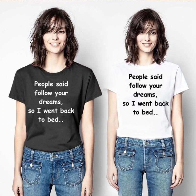 Summer Short Sleeved Cute T Shirts Funny Saying Graphic "PEOPLE SAID FOLLOW YOUR DREAMS,SO I WENT BACK TO BED..." Round Neck Tee