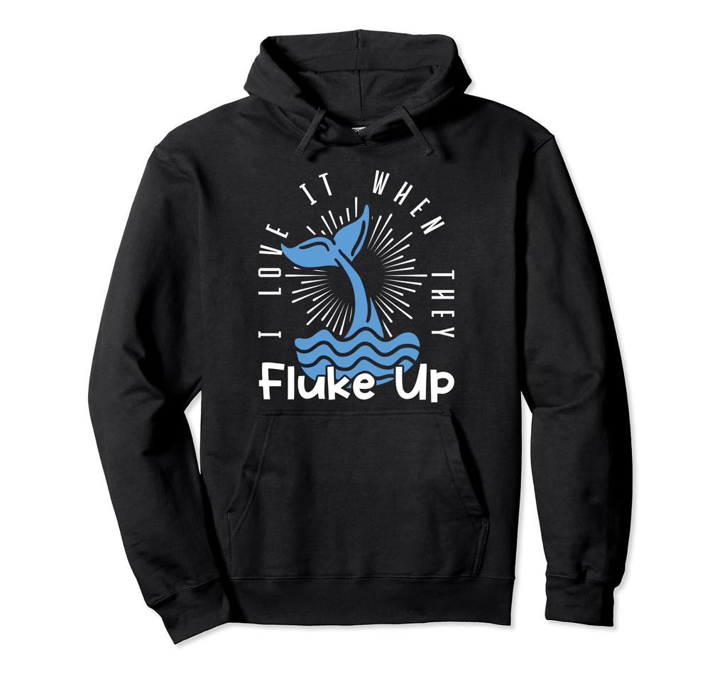 I Love It When They Fluke Up Whale Watching Hoodie