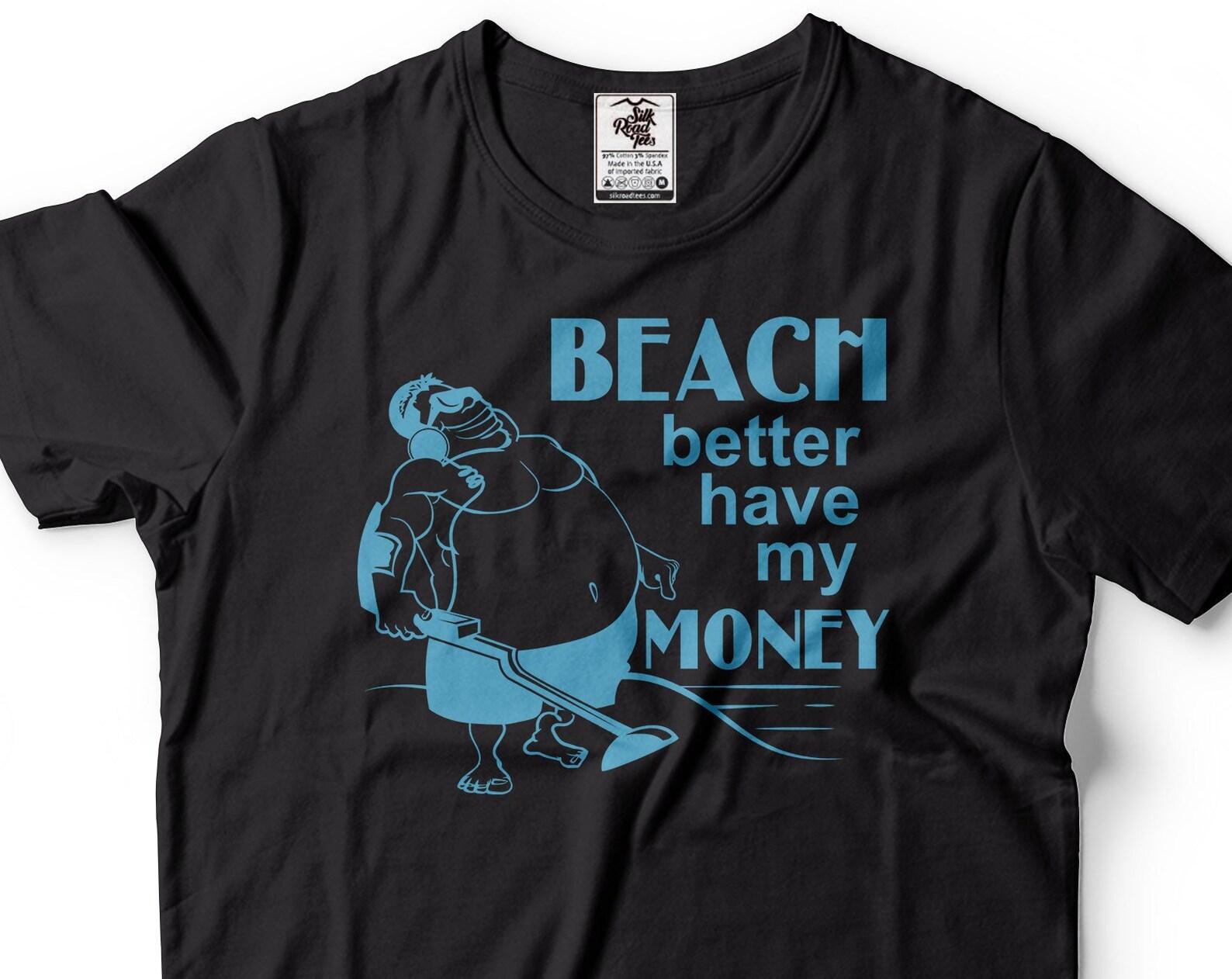 Funny Treasure Hunter T-Shirt: Beach Better Have My Money, Plus Size 2XL