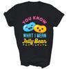 You Know What I Mean Jelly Bean Sweets Lover Unisex Shirt Gift