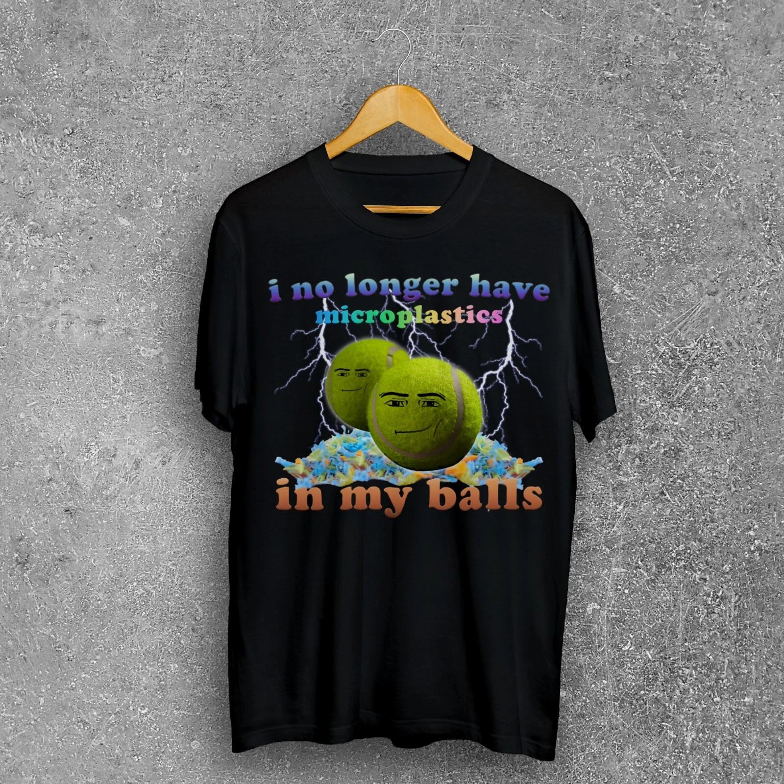 I No Longer Have Microplastics In my Balls Funny Dank Meme Brainrot T-shirt S
