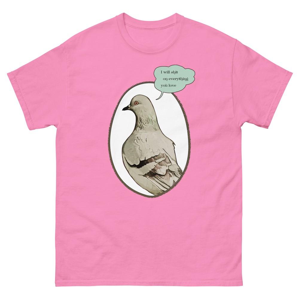 Pigeon T Shirt Ill Sht On Everything You Love