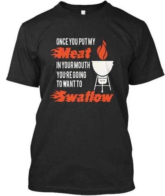 

Bbq Once You Put My Meat In Your Mouth Youre T shirt Made The Usa Size 5xl 3XL