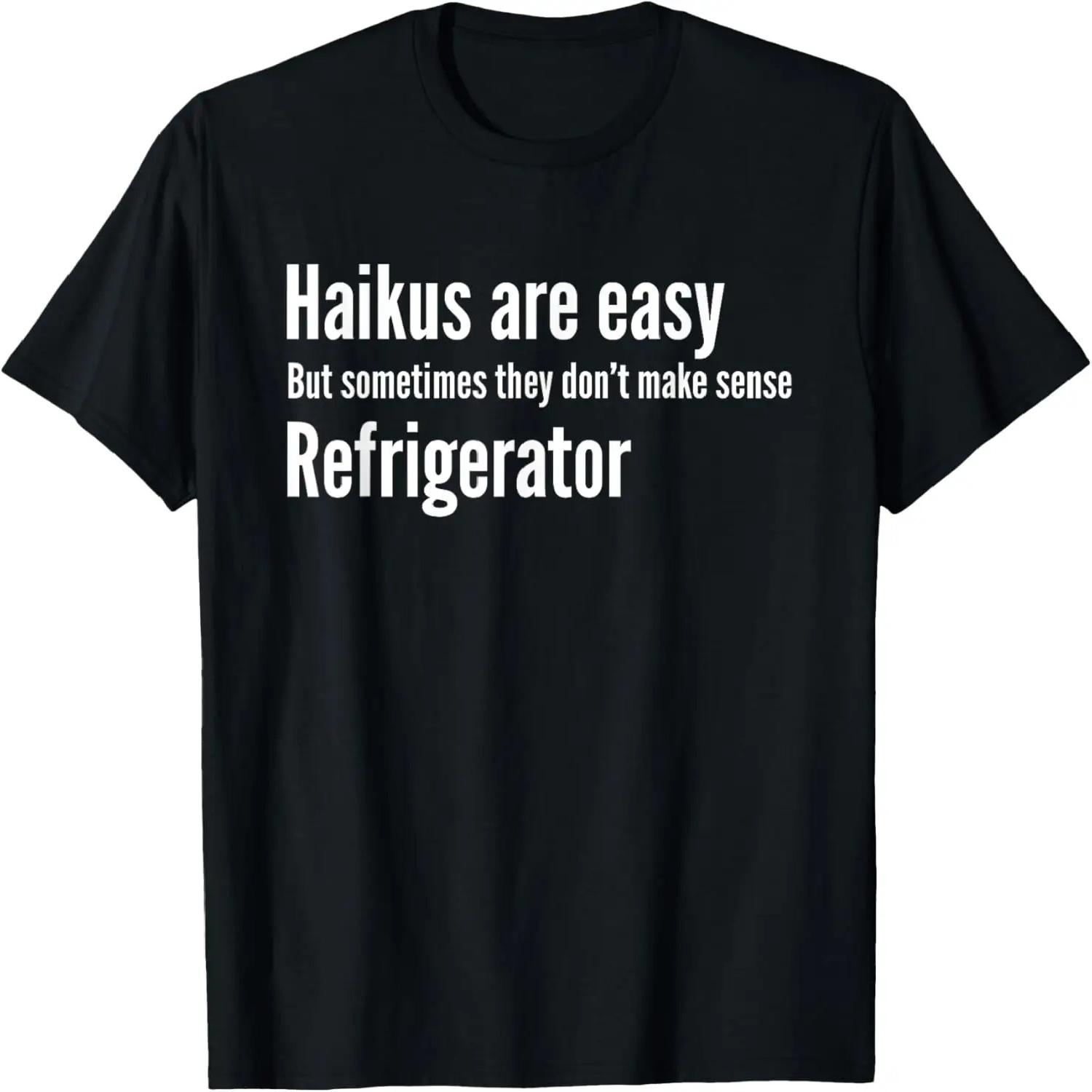 Haikus Are Easy Refrigerator Funny Poetry T-Shirt T-Shirt XXXXXL