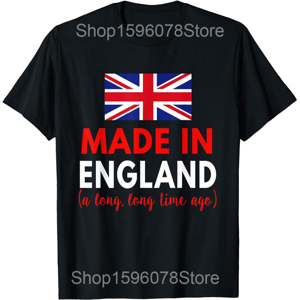 Made In England A Long Time Ago Funny British Birthday T Shirts Men Humor Streetwear Tee Short Sleeve Unisex Loose Clothing
