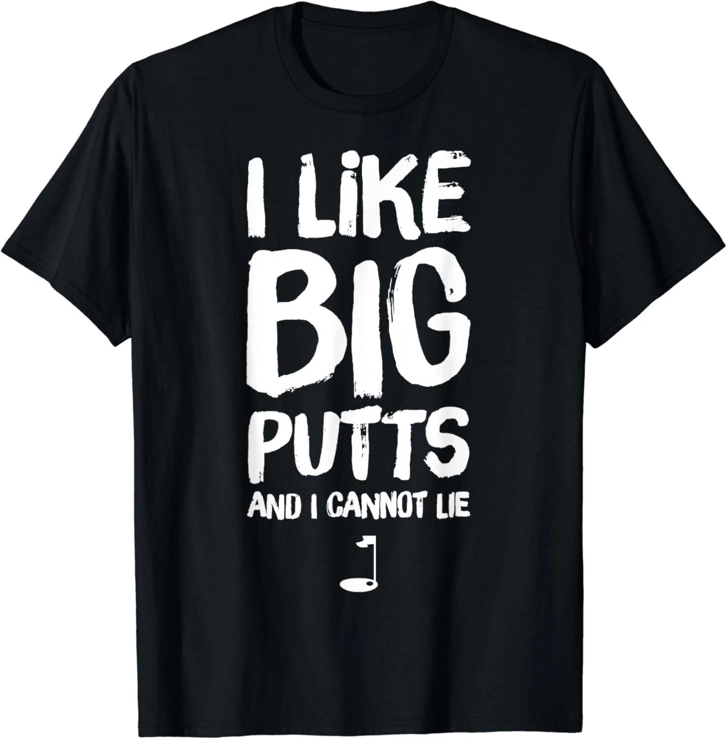 

I Like Big Putts and I Cannot Lie T-Shirt - Funny Golf Gift Unisex T-Shirt S