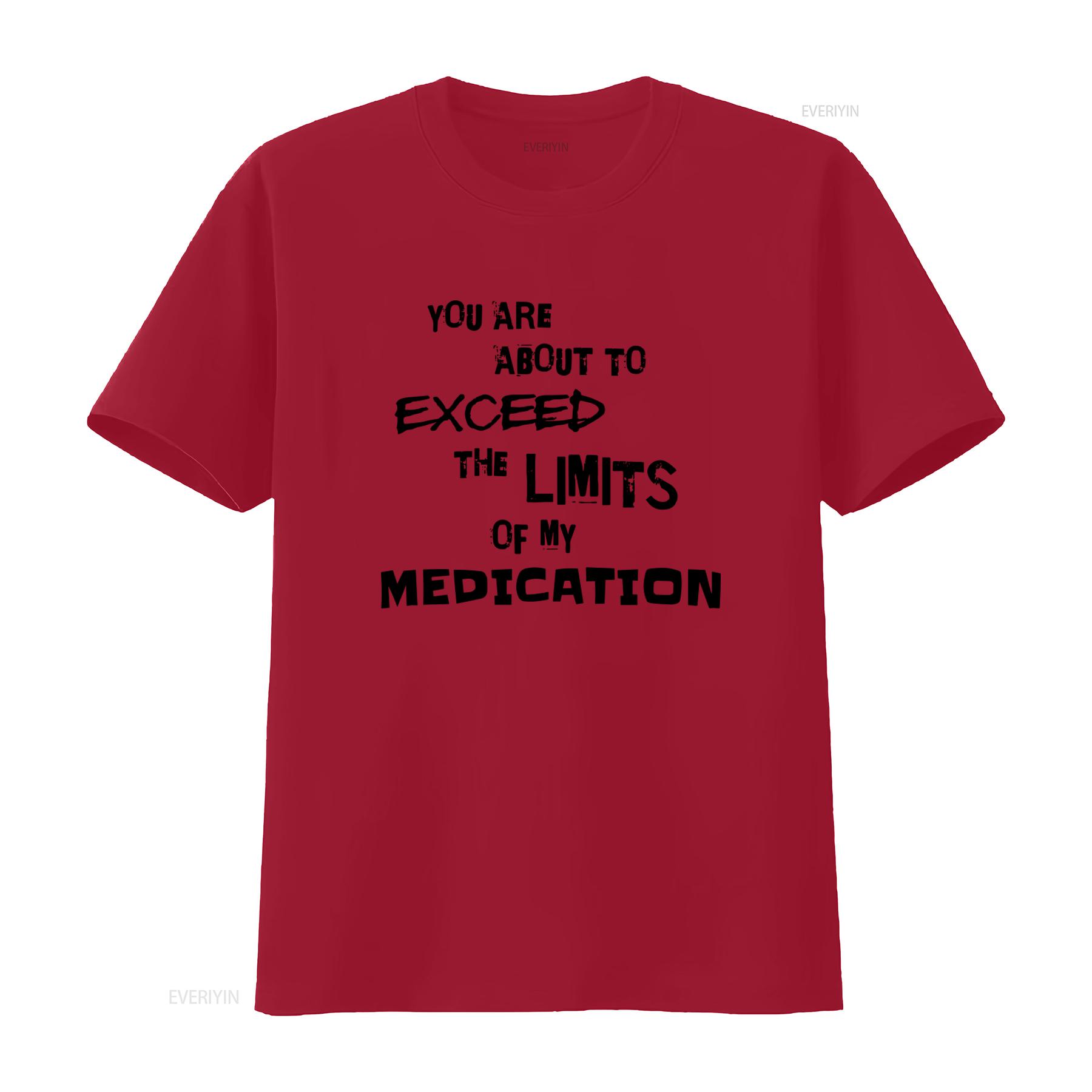 

You Are About To Exceed The Limits Of My Medication T Shirt Trendy Inspirational Design vintage Washed designer clothes graphic S
