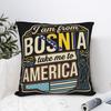 I Am From Bosnia Take Me To America  Pillowcases Stuff Printing Cushion Cover Decoration  Pillow Case Cover Home Multi-Size