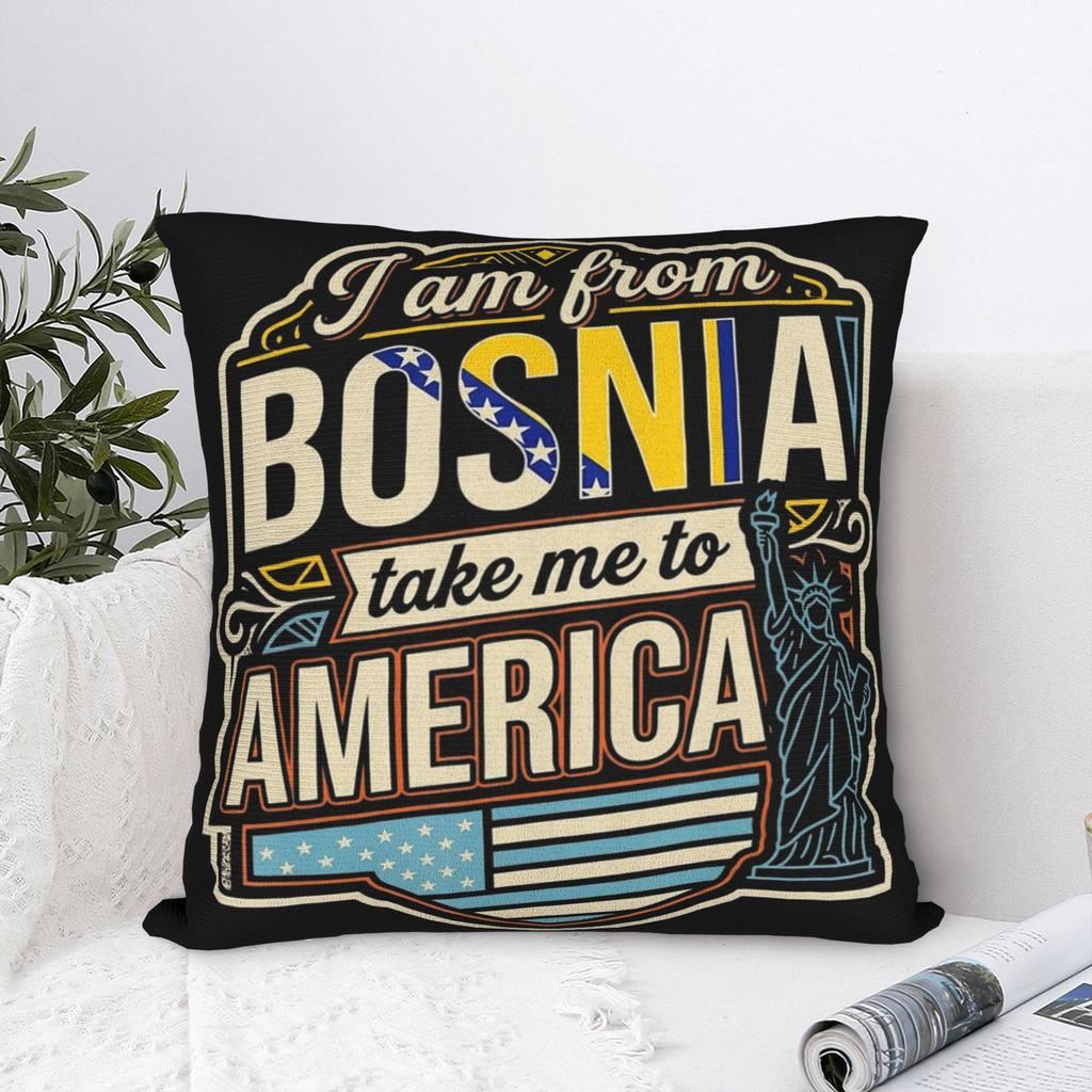 I Am From Bosnia Take Me To America  Pillowcases Stuff Printing Cushion Cover Decoration  Pillow Case Cover Home Multi-Size