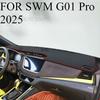 FOR SWM G01 Pro 2025 Car Dash Mat Dashmat Dashboard Mat Cover Sun Shade Dash Board Cover Carpet Accessories
