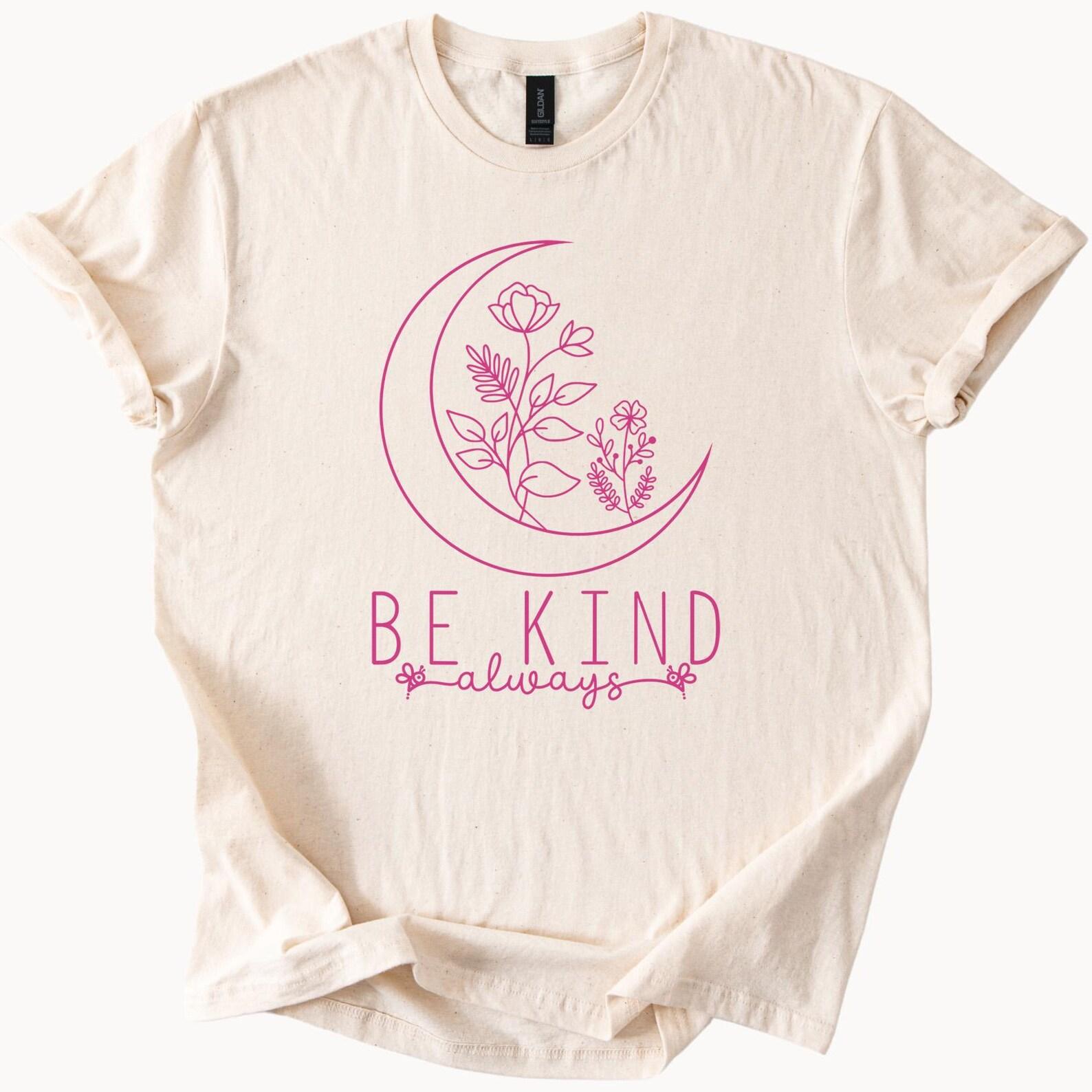 Be Kind Always T Shirt Crescent Moon Floral Graphic Kindness Positive Quote Shirt Nature Flower Tee Inspirational Gift 160