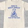 Born To Dilly Dally Forced To Pick Up The Pace Shirt • Funny Y2K Shirt • Vintage Bear Shirt • Funny Shirt • Meme Shirt • Gift for Him & Her