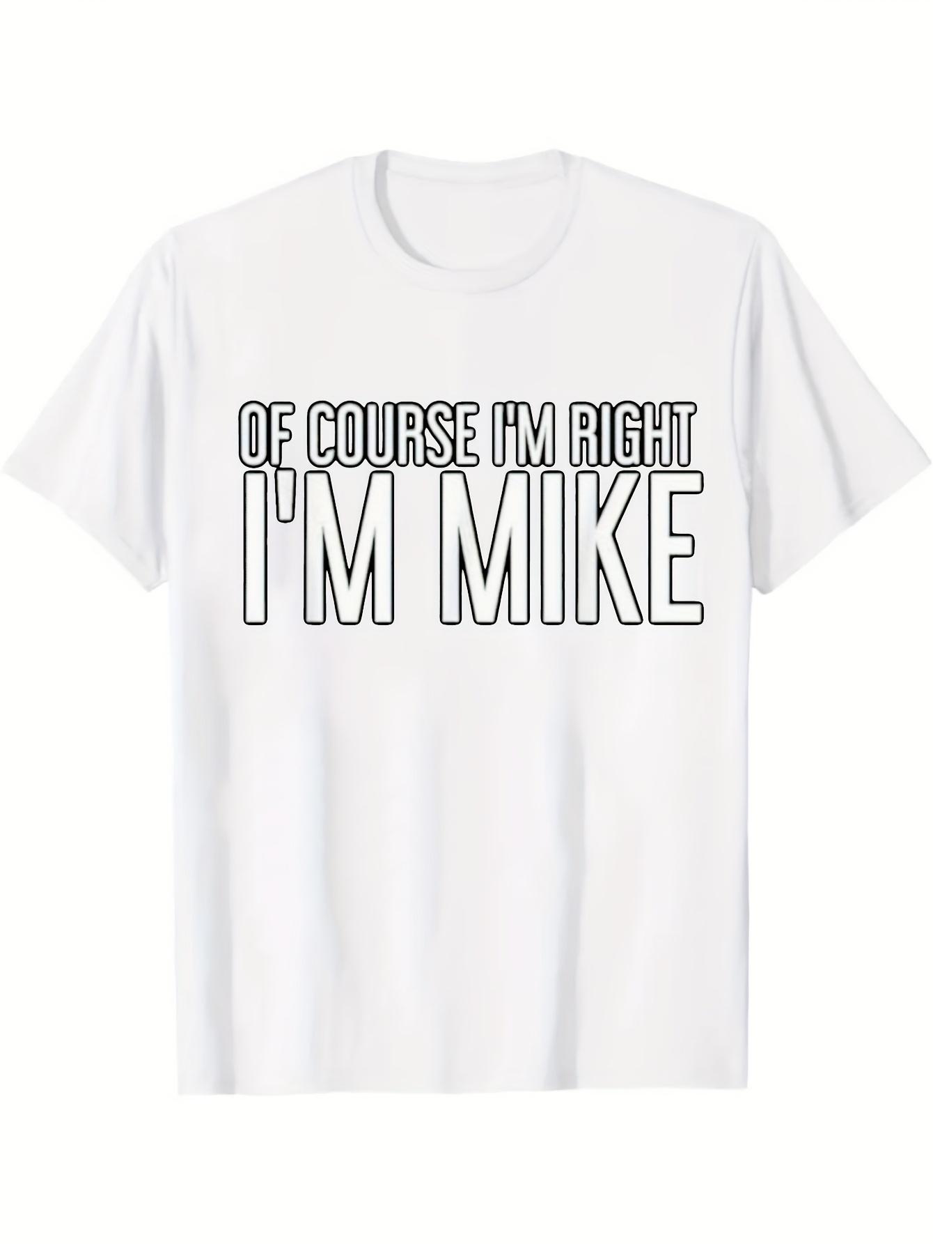 

Mike S Right Humorous Cotton T-Shirt - Perfect Gift for Men, Dad, Friends | Casual & Outdoor Wear | Sizes S-3XL S
