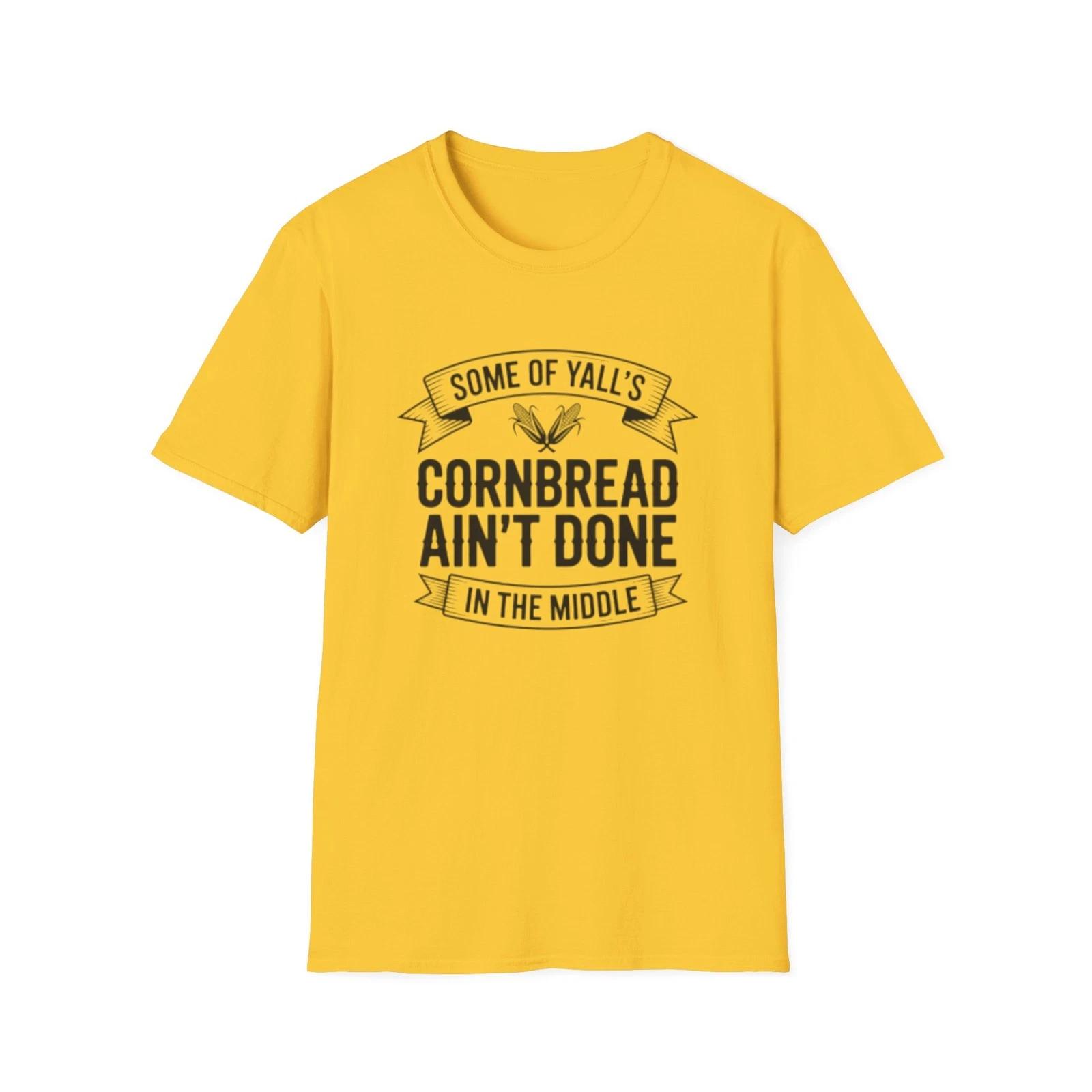 -Some of Y all s Cornbread Ain t Done T-Shirt | Southern Saying Tee 4XL