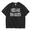 I Need A Hug From A Bad T-shirts Men Cotton Short Sleeve T Shirt Ummer Print Casual Printed Basic Mens Designer Basic Tees Tops