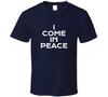 I Come In Peace Funny With I'm Peace T Shirt
