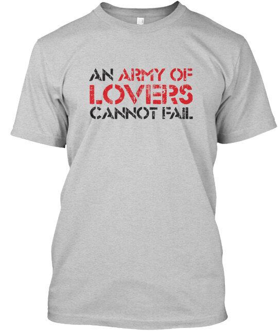 An Army Of Lovers Cannot Fail Light TShirt Made in the USA Size S to 5XL Unisex T-Shirt XXL