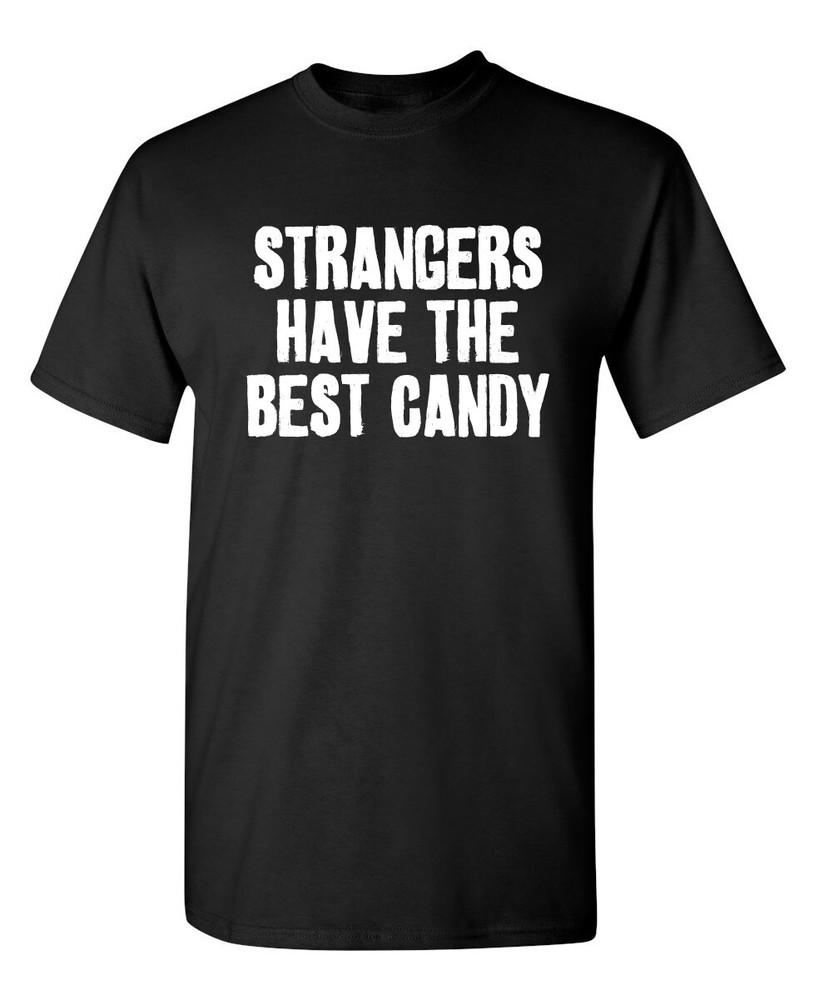 Strangers Have The Best Candy Sarcastic Humor Graphic Novelty Funny T Shirt Unisex T-Shirt S