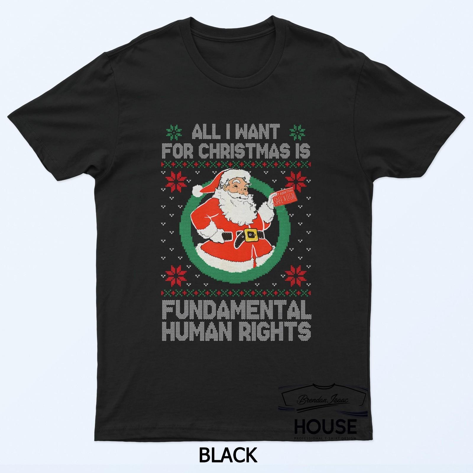 All I Want For Christmas Is Fundamental Human Rights T-Shirt XXXXL
