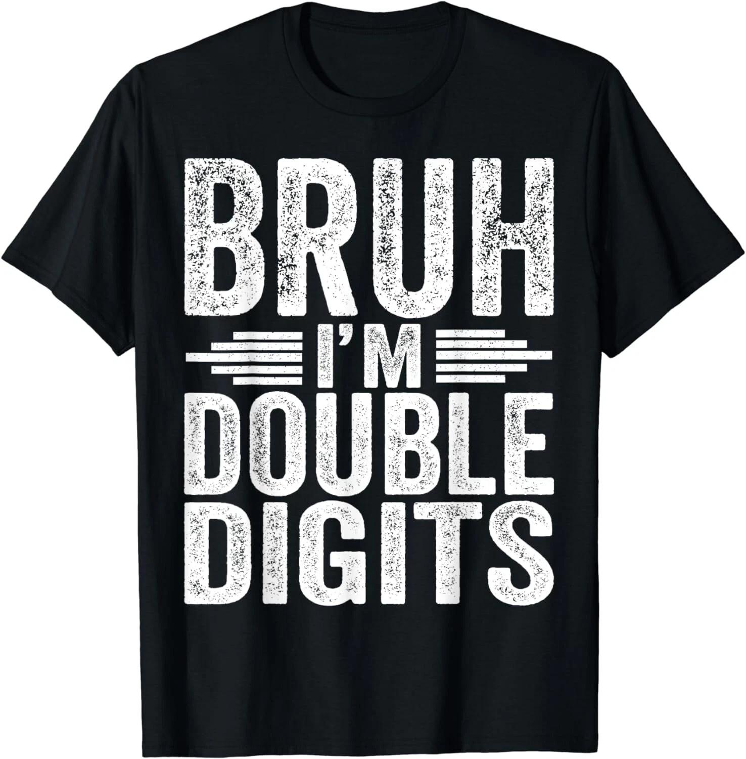 Bruh I m Double Digits 10th Birthday Gifts 10 Year Old Boy Gift Unisex T-Shirt 4XL