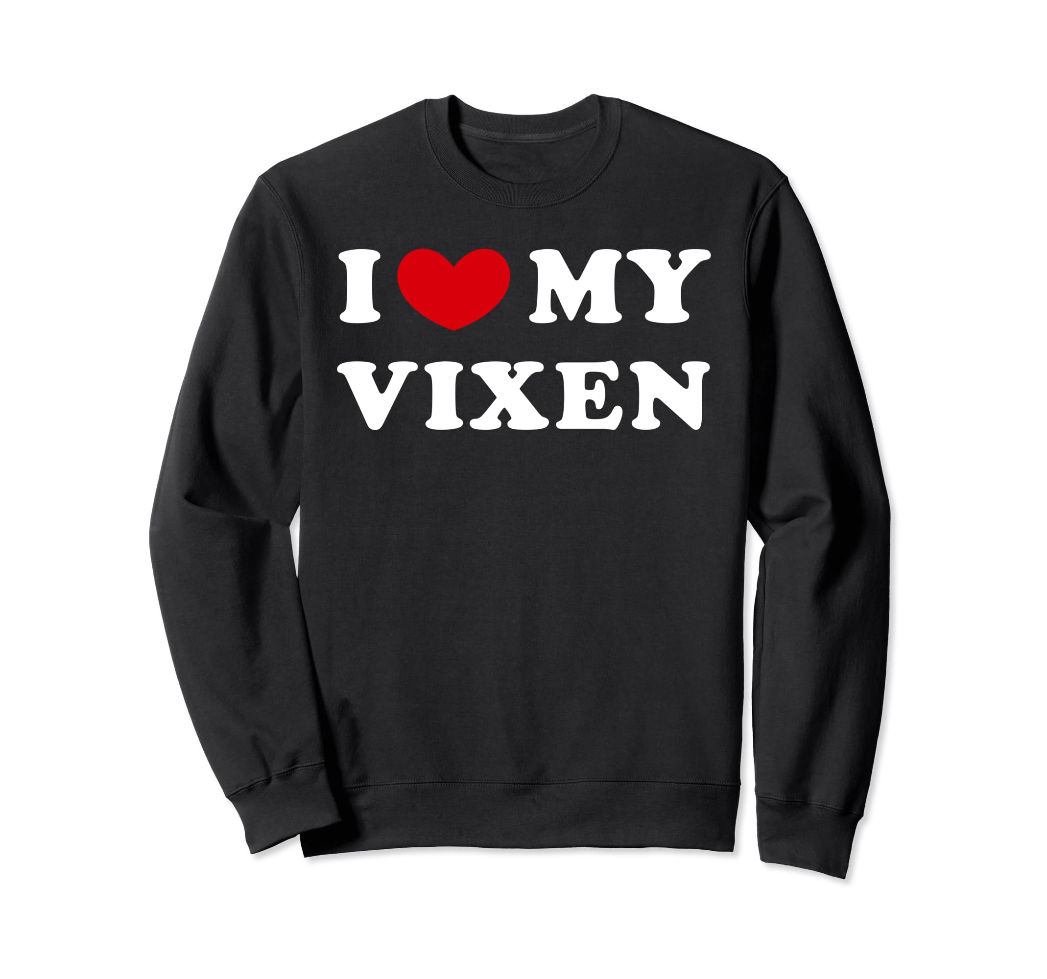 

I Love My Vixen, I Love My Vixen Sweatshirt
