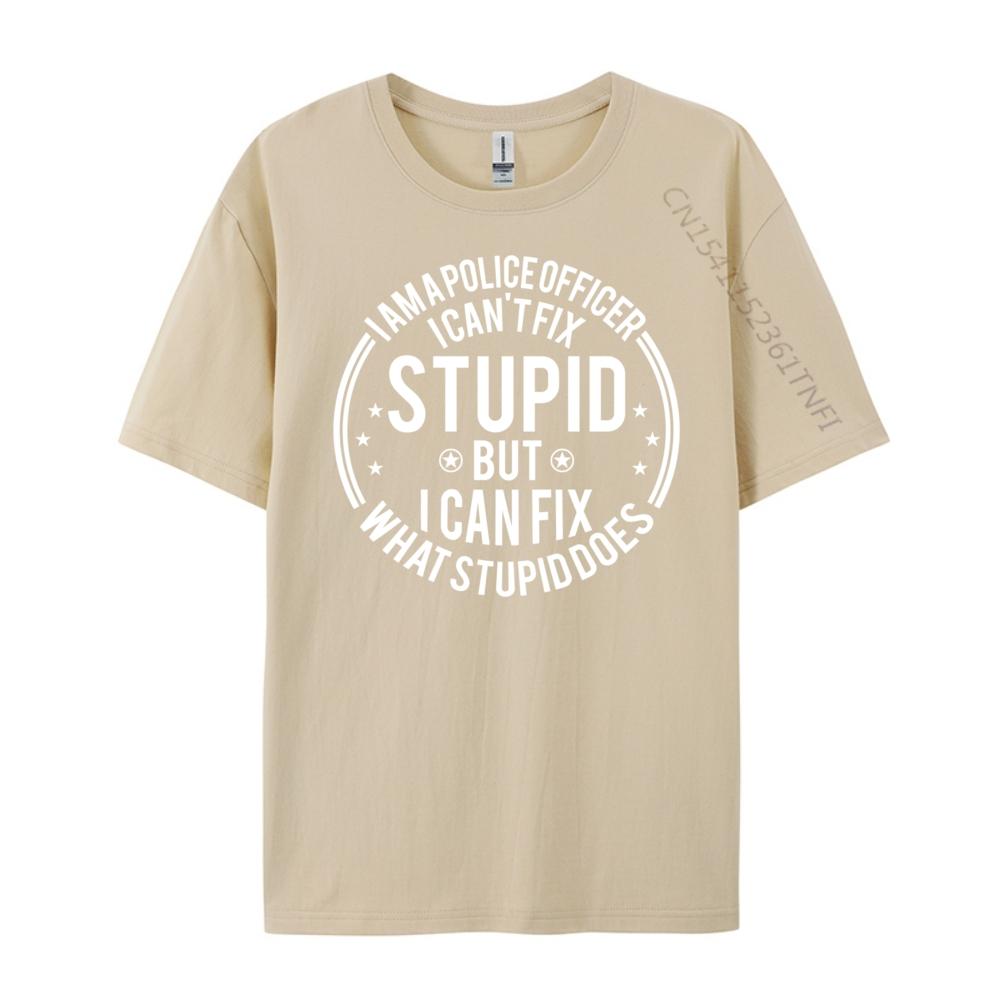 Police Officer I Can T Fix Stupid Police Officer Streetwear Funny Shirt or Men Classic TShirt Graphic Tees