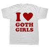 Ich liebe Goth Girls T-Shirt Lustige Sprüche Humor Witze Herren Kleidung T-Shirts Freizeit Rundhals Baumwolle T-Shirt Unisex Weiches T-Shirt Oberteile
