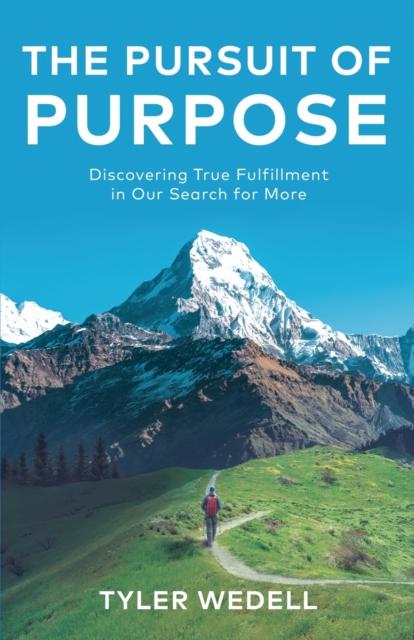 The The Pursuit of Purpose : Discovering True Fulfillment In Our Search for More Book