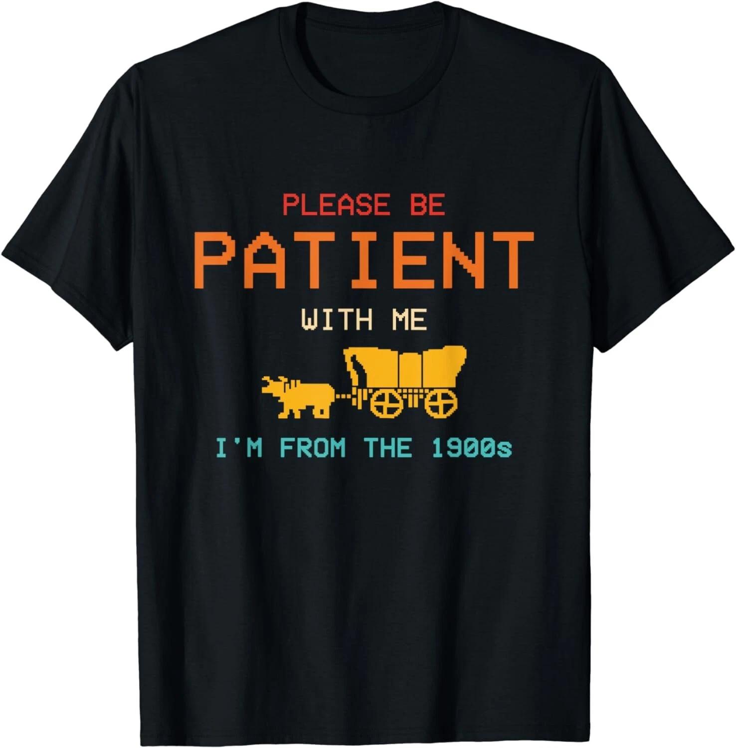 Please Be Patient With Me I m From The 1900s Vintage Gift Unisex T-Shirt M