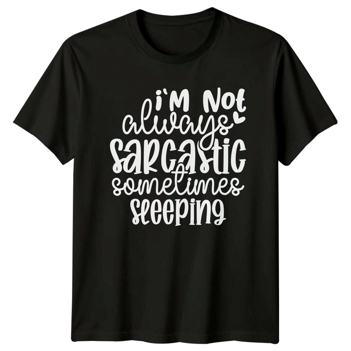 Im Not Always Sarcastic T-Shirt Unisex Gift For Him And Her S