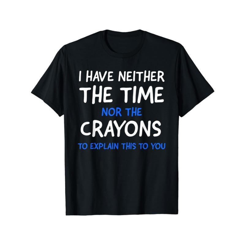 

European sizes I Don t Have The Time Or The Crayons Graphic Men s Short Sleeve T-shirt, Comfy Stretchy Trendy Tees For Summer S чёрный