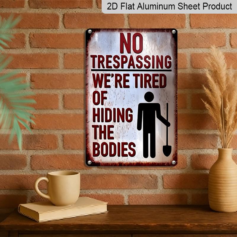2D Flaches Lustiges Metallschild „Betreten Verboten“, Zitat „Wir sind es leid, die Leichen zu verstecken“, 20×30 cm Aluminium Wandkunst, Vintage Rustikales Design, Langlebige Dekoration