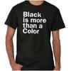 Black Is More Than a Color Proud Culture Womens or Mens Crewneck T Shirt Tee