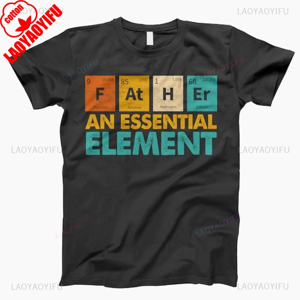 Father An Essential Element Funny Chemical Elements Graphic T Shirts Summer High Quality Cotton Streetwear Tshirt Ropa Hombre
