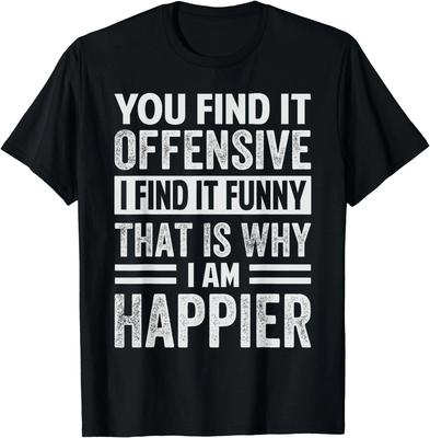 You Find It Offensive I Find It Funny That Is Why - Funny Gift Unisex T-Shirt
