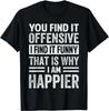 Jij vindt het aanstootgevend Ik vind het grappig Daarom - Grappig Cadeau Unisex T-shirt