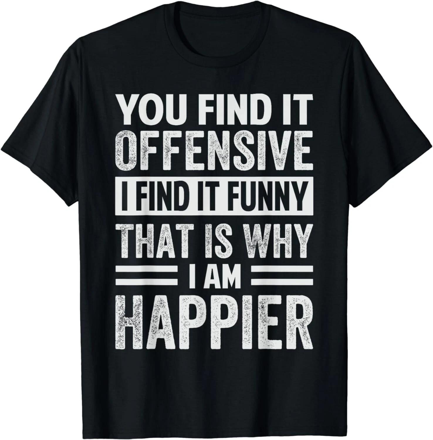 

You Find It Offensive I Find It Funny That Is Why - Funny Gift Unisex T-Shirt 3XL
