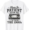 Please Be Patient with Me I'm from The 1900s Funny Retro T-Shirt