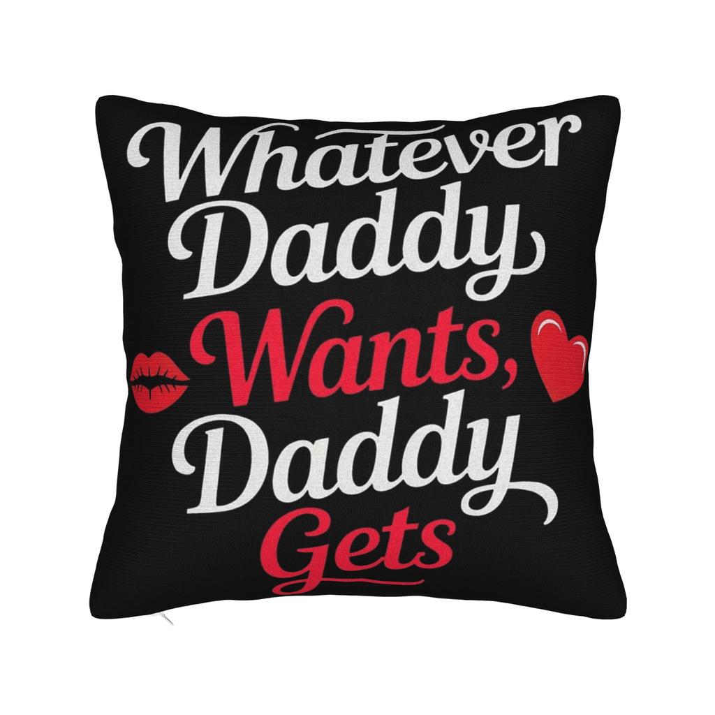 Decorative Pillowcase Whatever Daddy Wants Daddy Gets Product Seat Pillow Case Cover Zippered Multiple Sizes