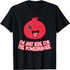 I'm Just Here For The Pomegranate T-Shirt