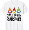 Gartenzwerg Ja Ich Brauche Wirklich Alle Diese Zwerge T-Shirt