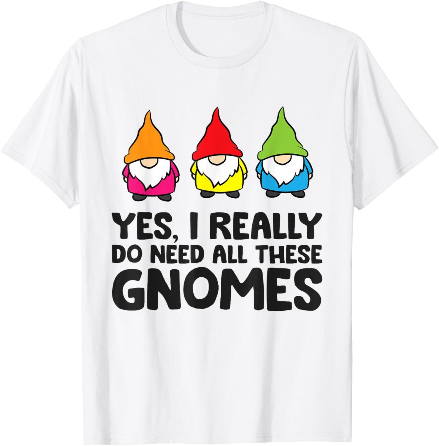 Garden Gnome Yes I Really Do Need All These Gnomes T-Shirt S разноцветный